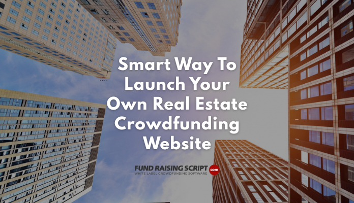 Smart Way To Launch Your Own Real Estate Crowdfunding Website